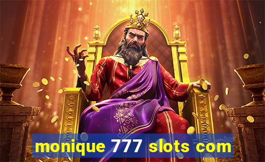 monique 777 slots com